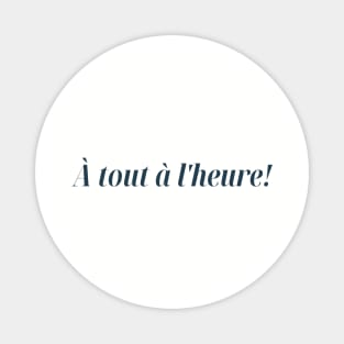 À tout à l'heure! See you later! French Design Magnet